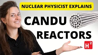 Nuclear Physicist Explains - What are CANDU Reactors?