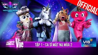 Ca Sĩ Mặt Nạ - The Masked Singer Vietnam Mùa 2 - Tập 1: Lộ diện ngay từ vòng 1