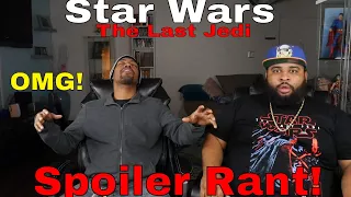 "Star Wars: The Last Jedi" Epic Spoiler Rant!