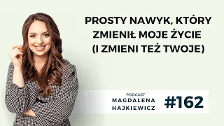 #162 Prosty nawyk, który zmienił moje życie (i zmieni też Twoje)