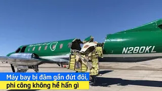 Hy hữu: Máy bay bị đâm gần đứt đôi, phi công không hề hấn gì
