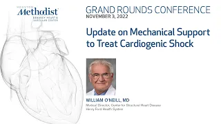 DeBakey CV Grand Rounds: Update on Mechanical Support to Treat Cardiogenic Shock William O'Neill, MD