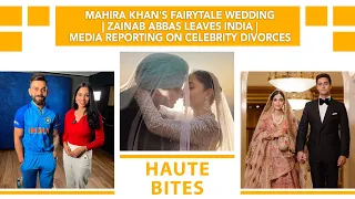 Mahira Khan's Fairytale Wedding | Zainab Abbas Leaves India | Media Reporting On Celebrity Divorces