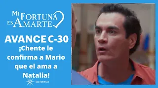 Mi Fortuna es Amarte AVANCE C30 ¡Chente le confirma a Mario que el ama a Natalia! | Este Viernes