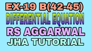 EX-19 B(42-45)|R.S AGGARWAL|DIFFERENTIAL EQUATION|JHA TUTORIAL