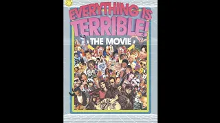 EVERYTHING IS TERRIBLE! THE MOVIE!