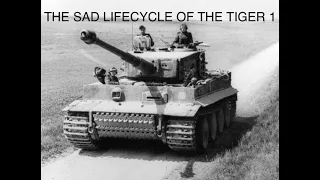 The lifecycle of the Tiger 1 tank (very sad)