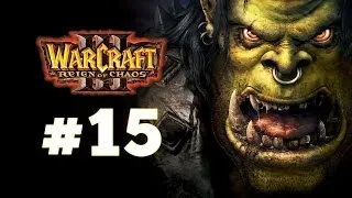 Warcraft 3 Господство Хаоса - Часть 15 - Вторжение на Калимдор - Прохождение кампании Орды