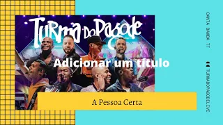 Turma do Pagode - A Pessoa Certa (Live)