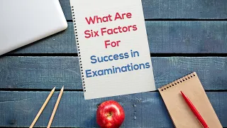 What are Six Factors for Students Success in Examinations?