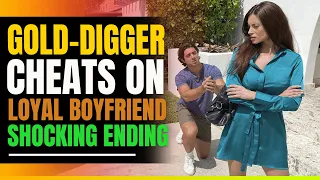 Evil Gold Digger Cheats On Loyal Boyfriend. Shocking Ending