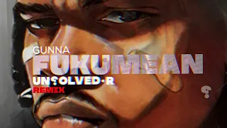 Gunna - fukumean ( UNSOLVED-R & WISSAM RAMON REMIX )