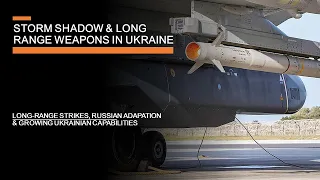 Storm Shadow & Long Range Weapons in Ukraine - Russian adaptations & Ukraine's growing capabilities