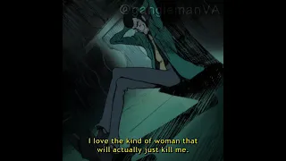 Lupin the Third loves the kind of woman that will actually just kill him.