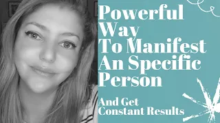 Powerful Way To Manifest An Specific Person - And Get Constant Results!