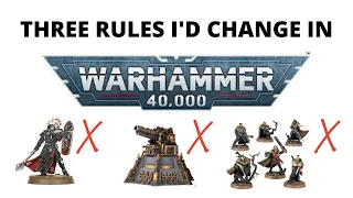 Three Rules I'd CHANGE in Warhammer 40K 9th Edition