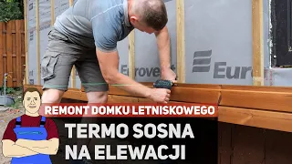 Montaż DREWNIANEJ elewacji z termo sosny - remont domku letniskowego