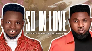 So In Love - IK Louis ft. Zadok & Gospel Addiction