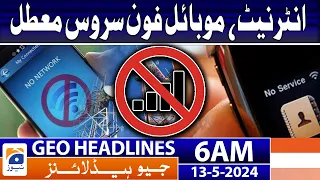 Geo News Headlines 6 AM | Internet, mobile phone service suspended | 13th May 2024