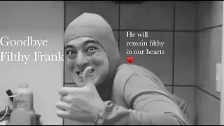Goodbye Filthy Frank - May you remain filthy in our hearts ❤️