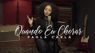 Paola Carla | Quando Eu Chorar (Cover Bruna Karla)