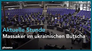 Bundestag: „Aktuelle Stunde“ zum Massaker im ukrainischen Butscha