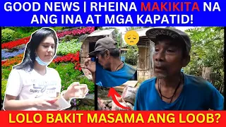 GOOD NEWS| RHEINA MAKIKITA NA ANG INA AT MGA KAPATID! LOLO BAKIT KAYA MASAMA ANG LOOB? |KALINGAP RAB