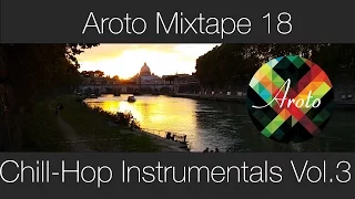 ♪ Chill-Hop Instrumentals Vol.3 - Mixtape 18 - Aroto ♪