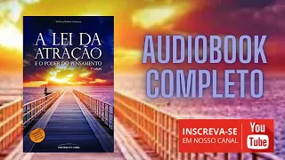 A LEI DA ATRAÇÃO E O PODER DO PENSAMENTO | AUDIOLIVRO RESUMO COMPLETO | WILLIAN W ATKINSON