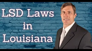 LSD Laws & Penalties in Louisiana