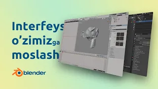 Blender (interfeys) ni o'zimizga moslashtirish. Blender bo'yicha video kursdan lavha.