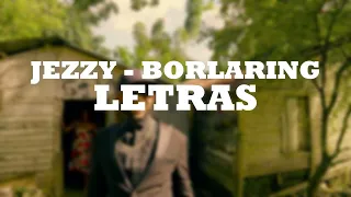 JEZZY - BORLARING (LETRAS)