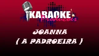 JOANNA - A PADROEIRA ( KARAOKE )