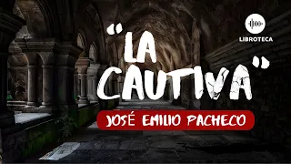 "La cautiva", de José Emilio Pacheco🏚️🎙️ (cuento completo) | AUDIOCUENTO/AUDIOLIBRO | voz humana