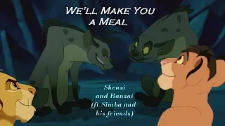 Shenzi and Banzai (ft Simba and his friends) - We´ll Make You a Meal