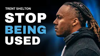 STOP BEING USED | TRENT SHELTON #motivation