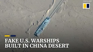 China builds full-scale mock-ups of US warships in area used for missile target practice