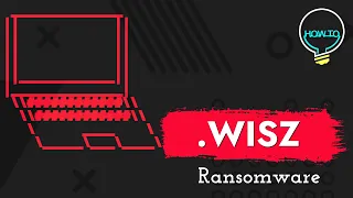 WISZ Virus File (.Wisz) Ransomware Removal & Decrypt .Wisz Files