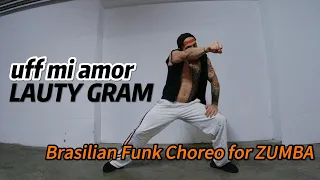 Uff mi amor - Lauty Gram. New Brasilian Funk choreo for ZUMBA or any FIT DANCE program. Try it!