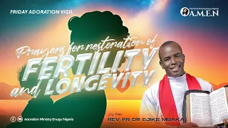 PRAYER FOR RESTORATION OF FERTILITY AND LONGEVITY | FRIDAY VIGIL | REV FR EJIKE MBAKA | 09-02-2024