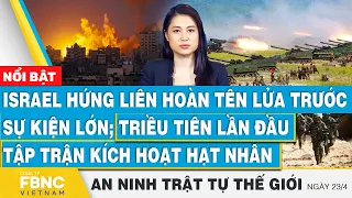 Israel hứng liên hoàn tên lửa trước sự kiện lớn;Triều Tiên lần đầu tập trận kích hoạt hạt nhân, FBNC