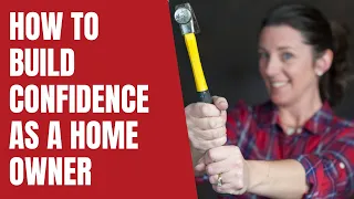 HOW to Build Confidence as a Woman Homeowner