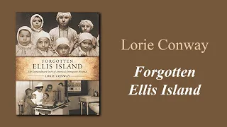 Forgotten Ellis Island with Lorie Conway and Dr. Alan Kraut
