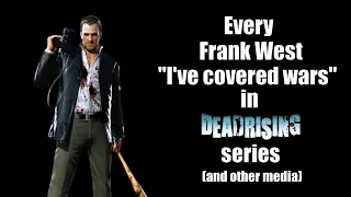 Every Frank West "I've covered wars" in Dead Rising series