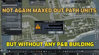 Not AGAIN: Maxed out PATH UNITS in Cities Skylines?????