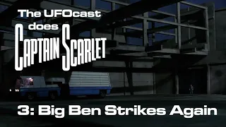 The UFOcast does Captain Scarlet - Episode 3 - Big Ben Strikes Again