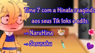 [Naruto 🦊🍜] 💜🍜•Time 7 com a Hinata reagindo aos seus Tik toks e edits!(NaruHina e SasuSaku)•🍜💜