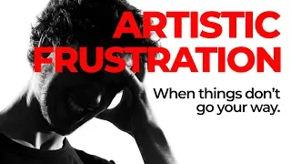Dealing with Artistic Frustration