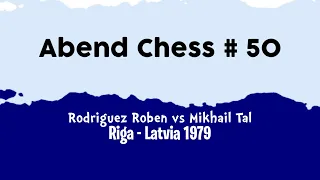 Rodriguez Roben vs Mikhail Tal • Riga - Latvia, 1979