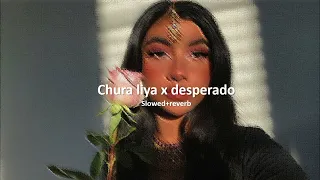 chura liya x desperado (slowed +reverb)